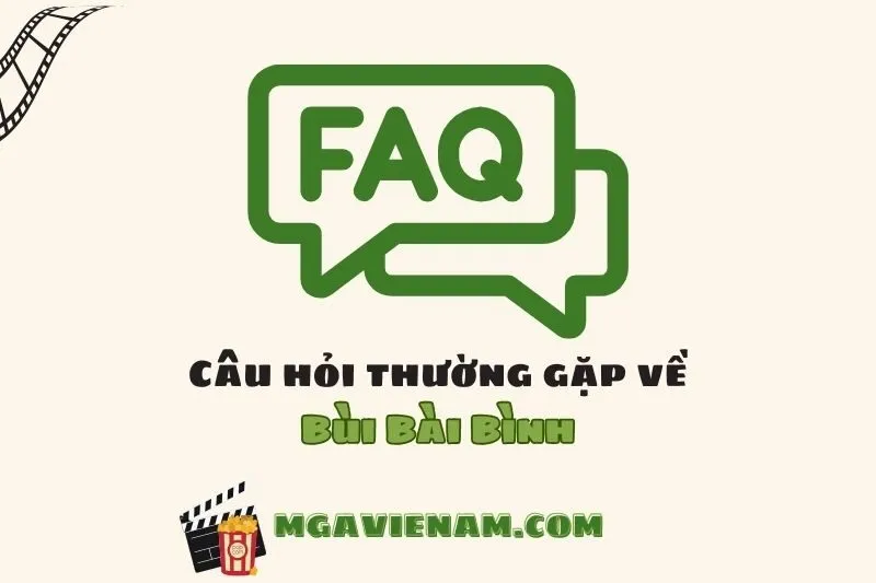 Câu hỏi thường gặp về diễn viên Bùi Bài Bình