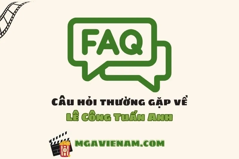 Câu hỏi thường gặp về diễn viên Lê Công Tuấn Anh