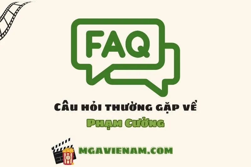 Câu hỏi thường gặp về diễn viên Phạm Cường