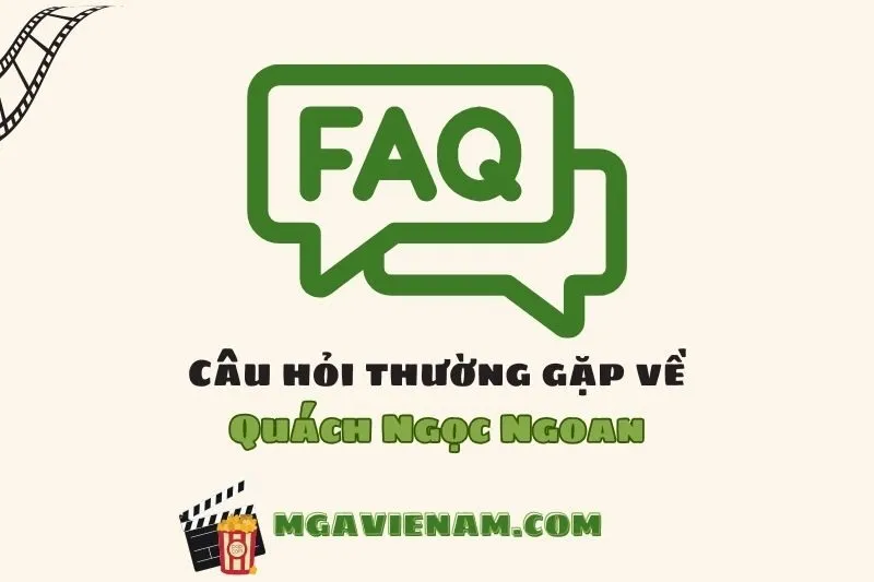 Câu hỏi thường gặp về diễn viên Quách Ngọc Ngoan