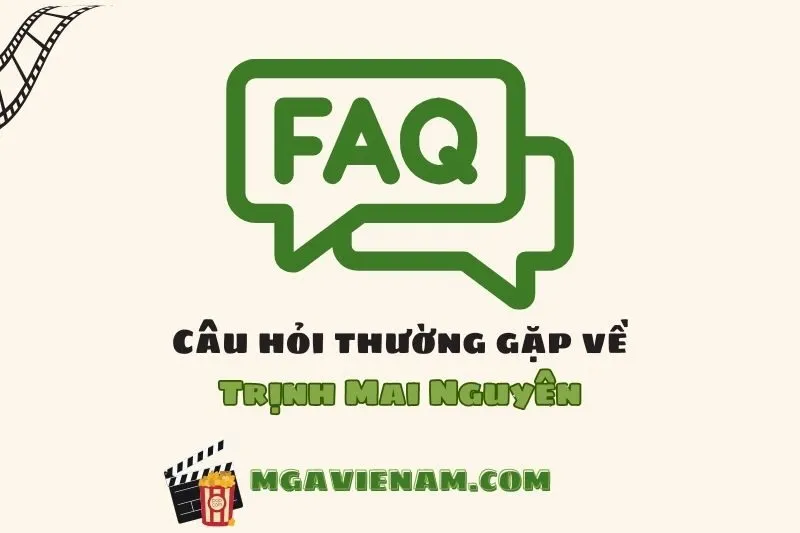 Câu hỏi thường gặp về diễn viên Trịnh Mai Nguyên