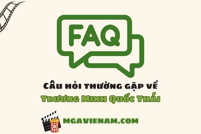 Câu hỏi thường gặp về diễn viên Trương Minh Quốc Thái