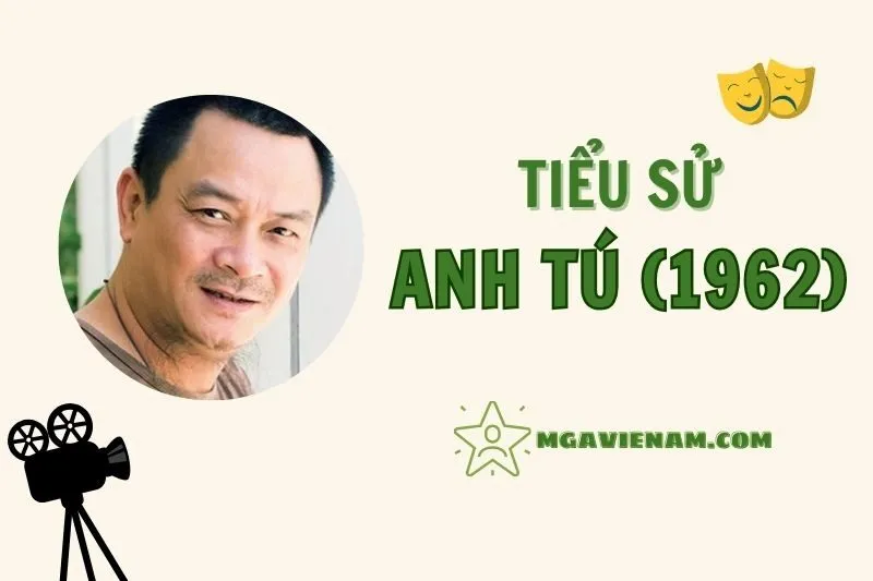 Tiểu sử diễn viên Anh Tú 1962, cuộc đời và sự nghiệp nổi bật 2025