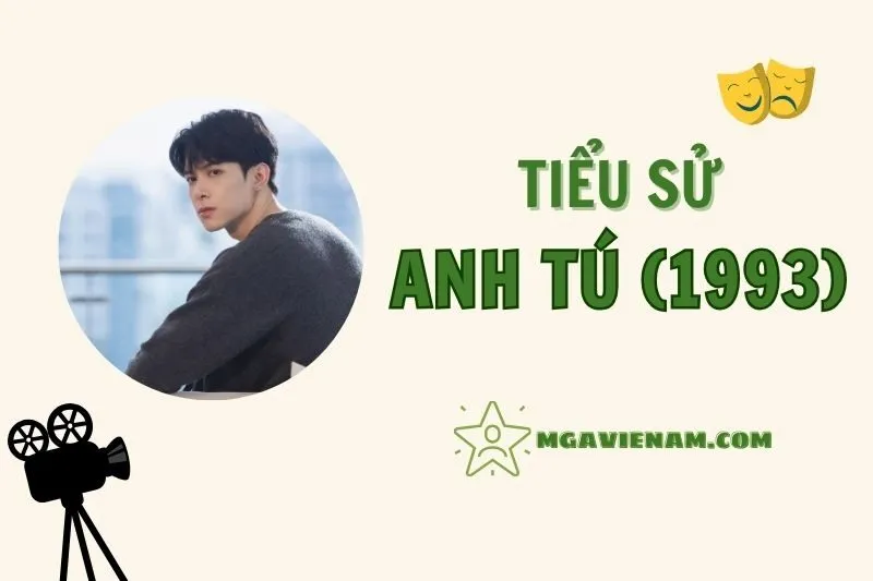 Tiểu sử diễn viên Anh Tú (sinh 1993), cuộc đời và sự nghiệp nổi bật 2025