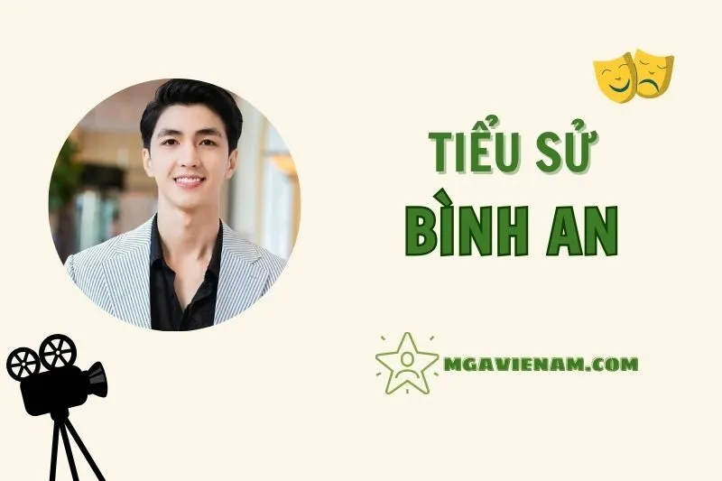 Tiểu sử diễn viên Bình An, cuộc đời và sự nghiệp nổi bật 2025