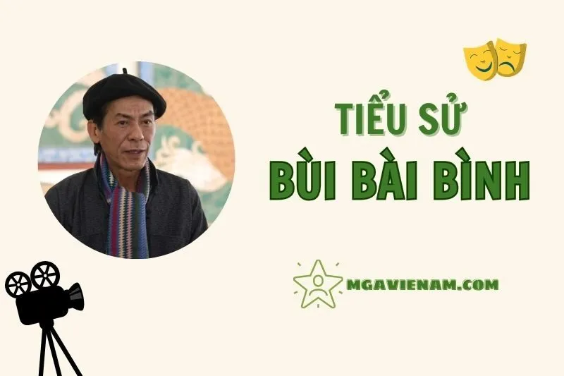 Tiểu sử diễn viên Bùi Bài Bình, cuộc đời và sự nghiệp nổi bật 2025