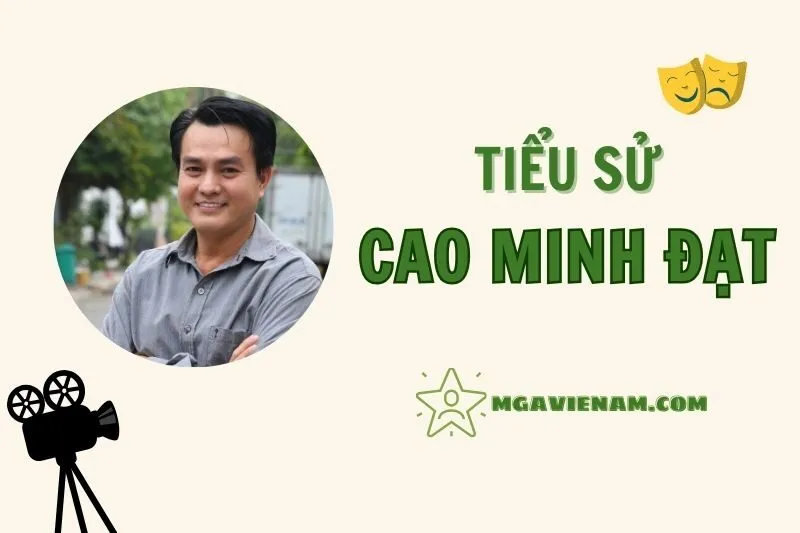 Tiểu sử diễn viên Cao Minh Đạt, cuộc đời và sự nghiệp nổi bật 2025