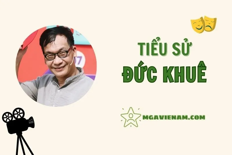 Tiểu sử diễn viên Đức Khuê, cuộc đời và sự nghiệp nổi bật 2025