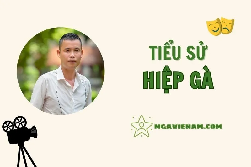 Tiểu sử diễn viên Hiệp Gà, cuộc đời và sự nghiệp nổi bật 2025