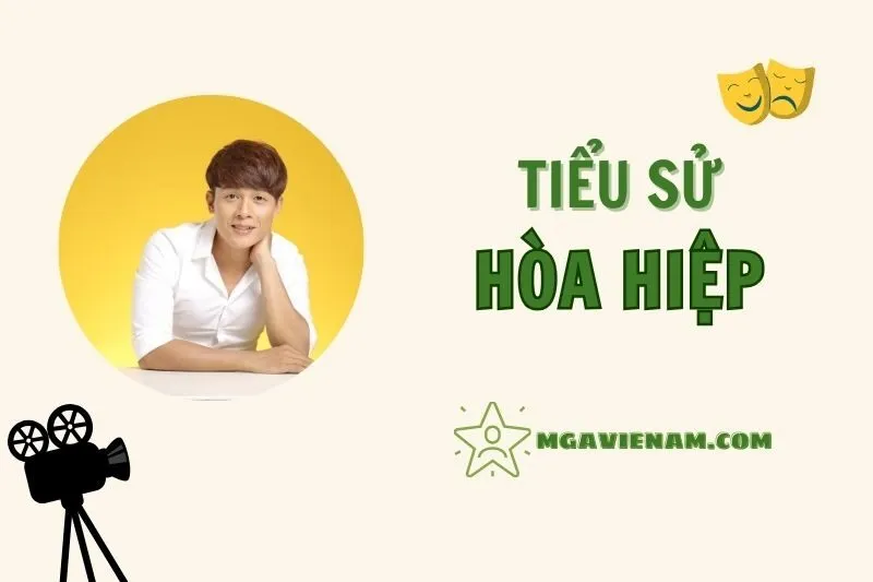 Tiểu sử diễn viên Hòa Hiệp, cuộc đời và sự nghiệp nổi bật 2025