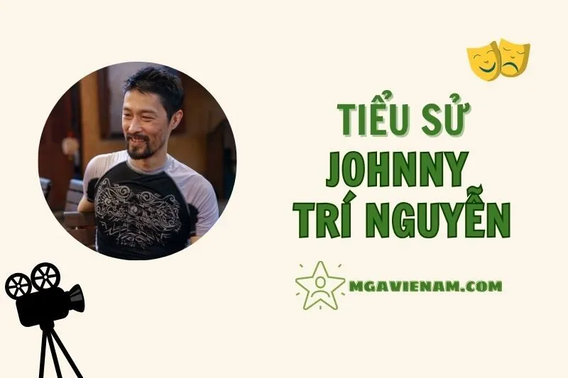 Tiểu sử diễn viên Johnny Trí Nguyễn, cuộc đời và sự nghiệp nổi bật 2025