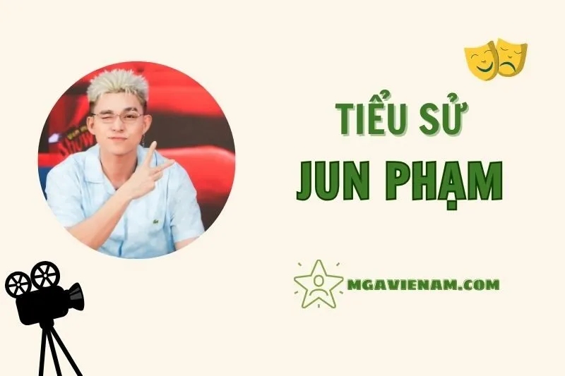 Tiểu sử diễn viên Jun Phạm, cuộc đời và sự nghiệp nổi bật 2025