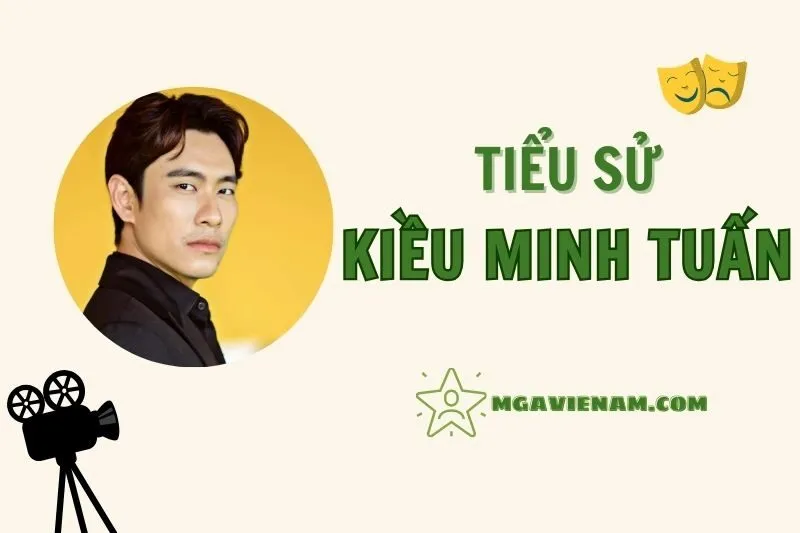 Tiểu sử diễn viên Kiều Minh Tuấn, cuộc đời và sự nghiệp nổi bật 2025