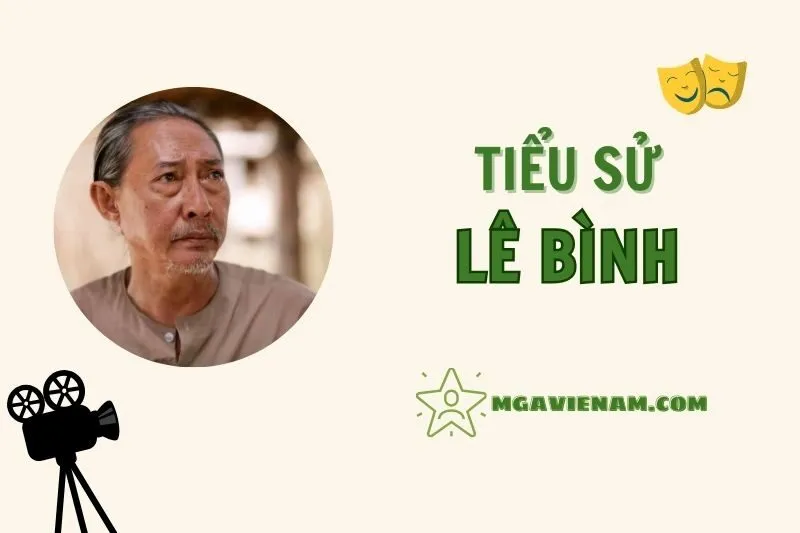 Tiểu sử diễn viên Lê Bình, cuộc đời và sự nghiệp nổi bật 2025