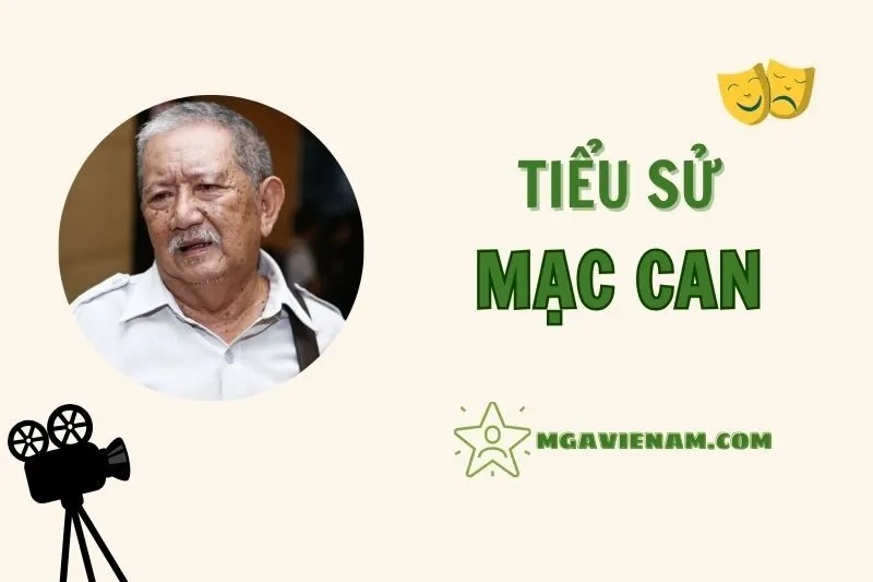Tiểu sử diễn viên Mạc Can, cuộc đời và sự nghiệp nổi bật 2025