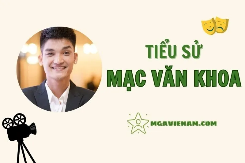 Tiểu sử diễn viên Mạc Văn Khoa, cuộc đời và sự nghiệp nổi bật 2025