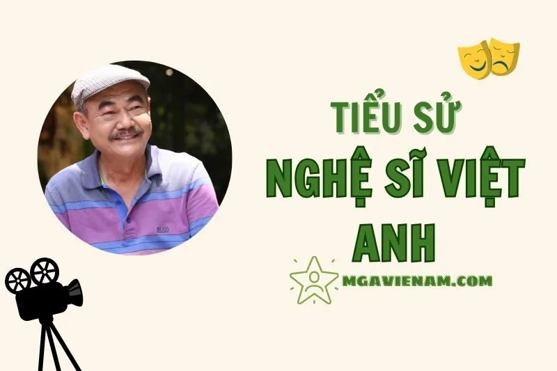 Tiểu sử nghệ sĩ Việt Anh 2025: Cuộc đời và sự nghiệp nổi bật