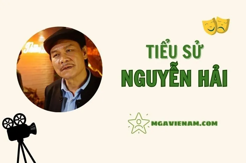 Tiểu sử diễn viên Nguyễn Hải, cuộc đời và sự nghiệp nổi bật 2025