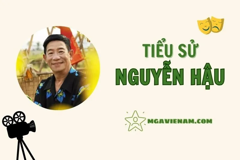 Tiểu sử diễn viên Nguyễn Hậu, cuộc đời và sự nghiệp nổi bật 2025