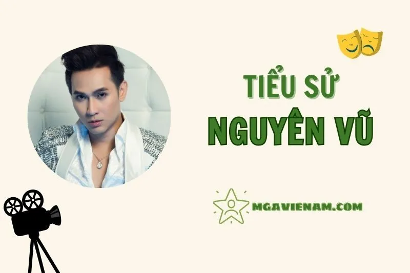 Tiểu sử diễn viên Nguyên Vũ, hành trình và sự nghiệp nổi bật 2025