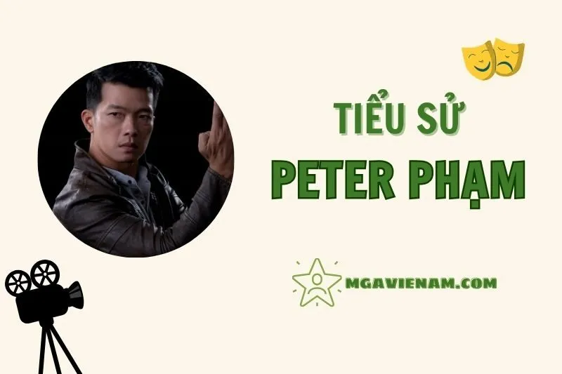 Tiểu sử diễn viên Peter Phạm, cuộc đời và sự nghiệp nổi bật 2025