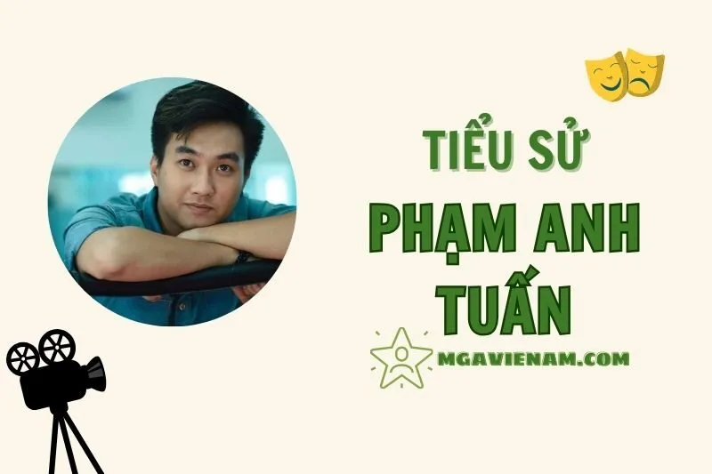 Tiểu sử diễn viên Phạm Anh Tuấn, cuộc đời và sự nghiệp nổi bật 2025
