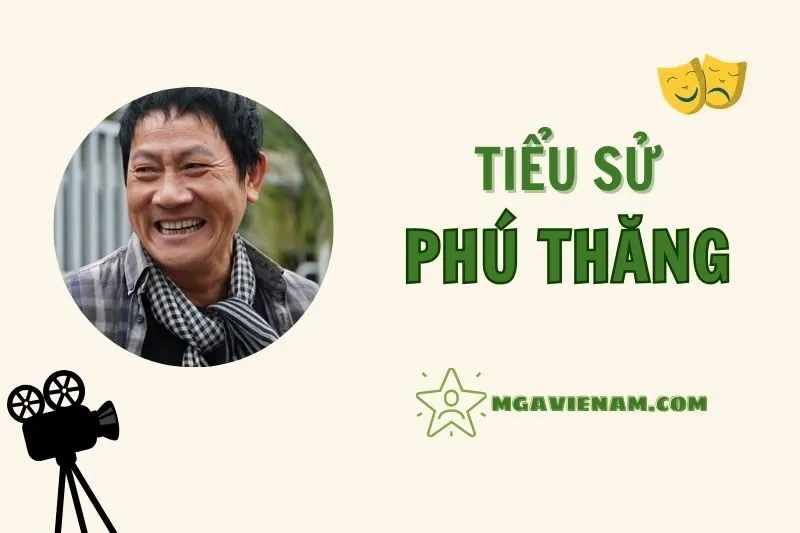 Tiểu sử diễn viên Phú Thăng, hành trình và sự nghiệp nổi bật 2025