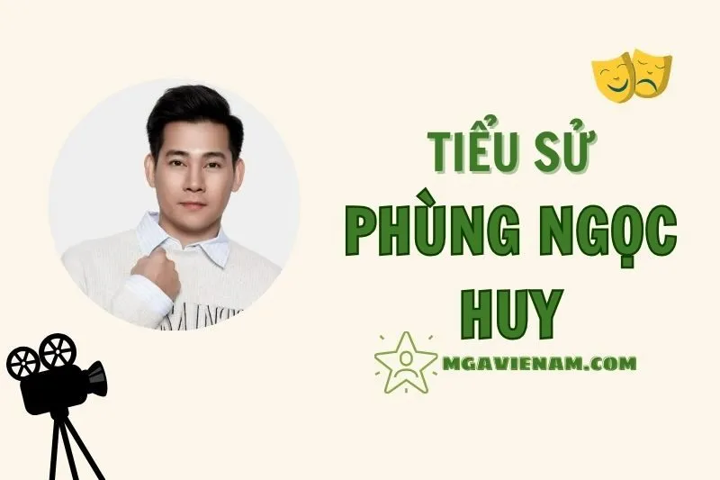 Tiểu sử diễn viên Phùng Ngọc Huy, cuộc đời và sự nghiệp nổi bật 2025