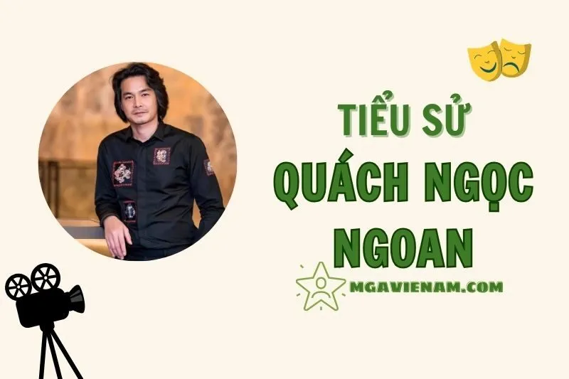 Tiểu sử diễn viên Quách Ngọc Ngoan, hành trình và sự nghiệp nổi bật 2025