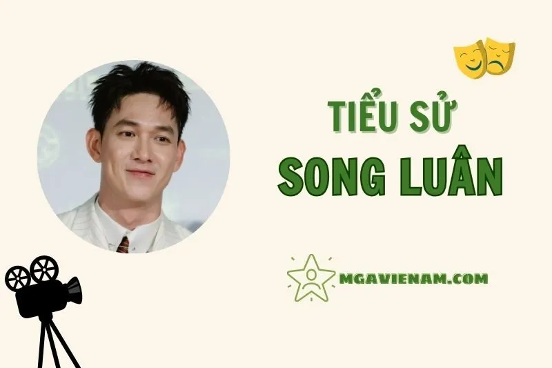 Tiểu sử diễn viên Song Luân, cuộc đời và sự nghiệp nổi bật 2025