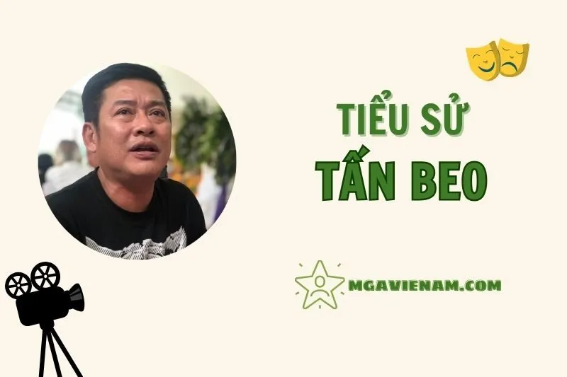 Tiểu sử diễn viên Tấn Beo, cuộc đời và sự nghiệp nổi bật 2025