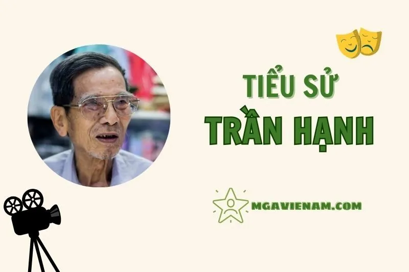Tiểu sử diễn viên Trần Hạnh, cuộc đời và sự nghiệp nổi bật 2025