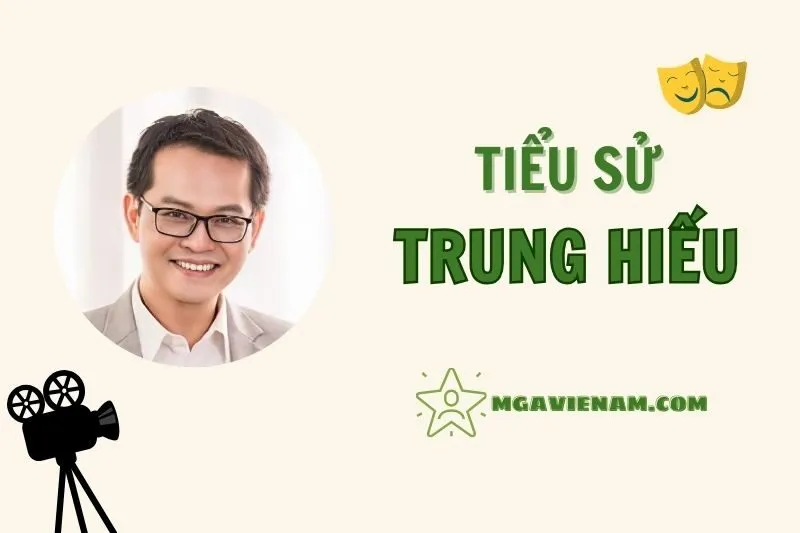 Tiểu sử diễn viên Trung Hiếu, hành trình và sự nghiệp nổi bật 2025
