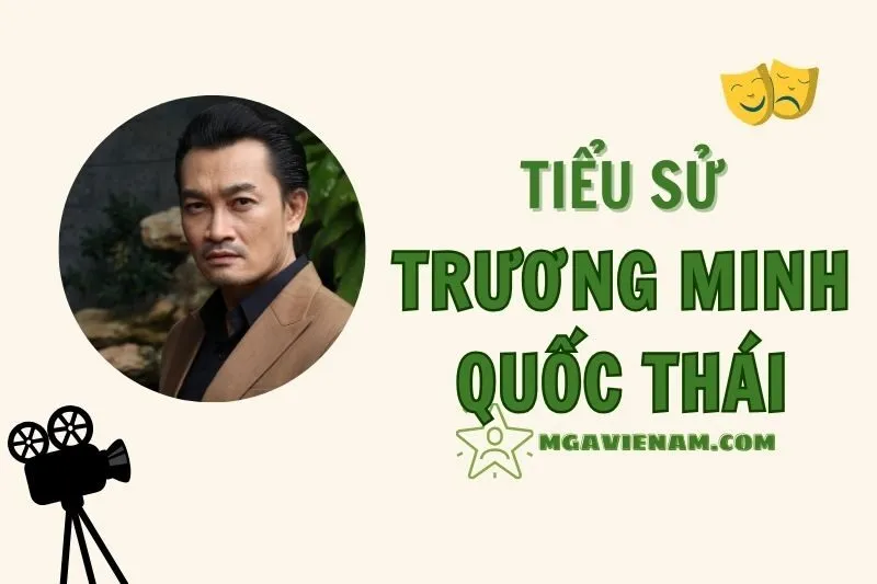 Tiểu sử diễn viên Trương Minh Quốc Thái, hành trình và sự nghiệp nổi bật 2025