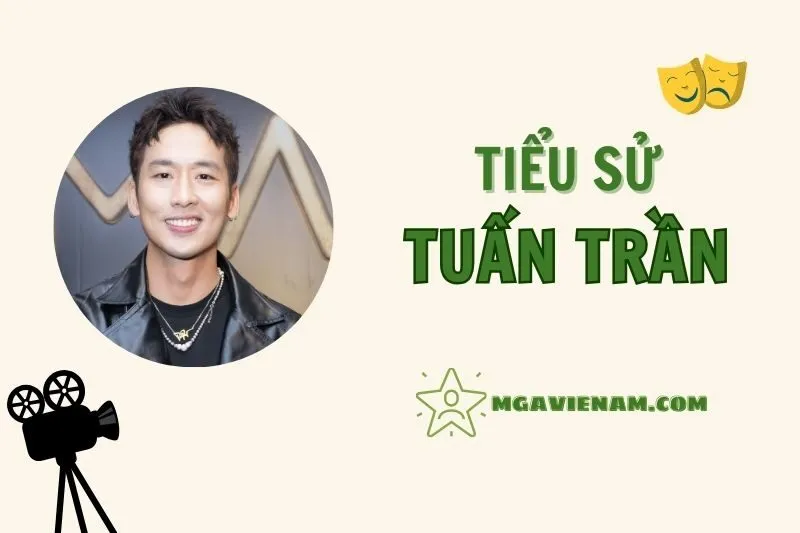 Tiểu sử diễn viên Tuấn Trần, cuộc đời và sự nghiệp nổi bật 2025