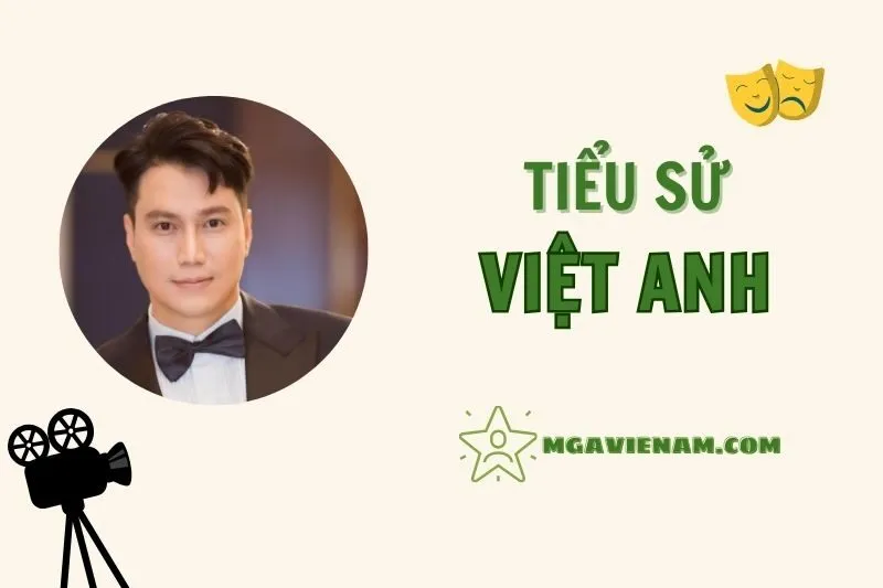 Tiểu sử diễn viên Việt Anh, hành trình và sự nghiệp nổi bật 2025