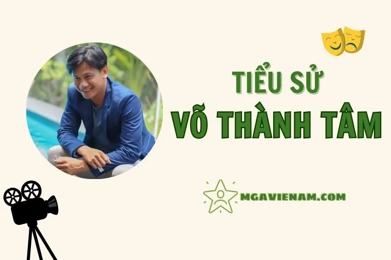 Tiểu sử diễn viên Võ Thành Tâm, cuộc đời và sự nghiệp nổi bật 2025