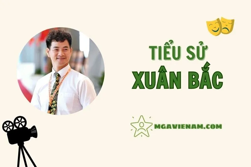 Tiểu sử diễn viên Xuân Bắc, cuộc đời và sự nghiệp nổi bật 2025