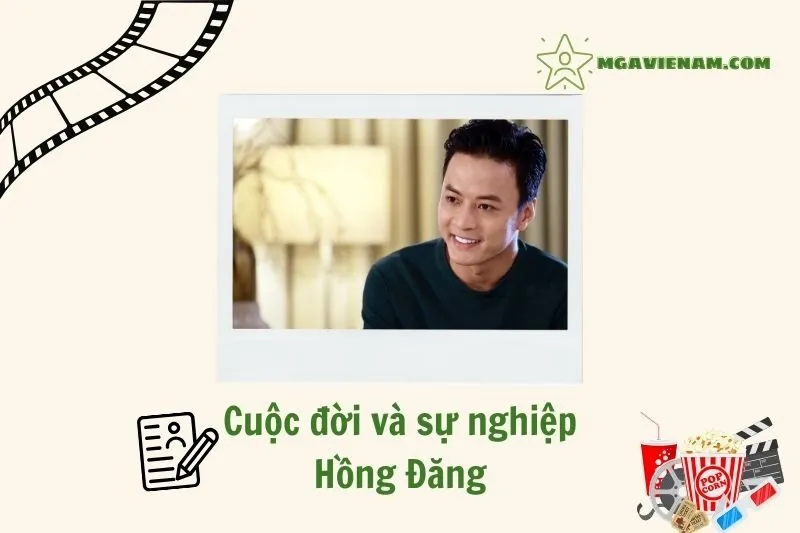 Tổng quan hành trình sự nghiệp diễn viên Hồng Đăng