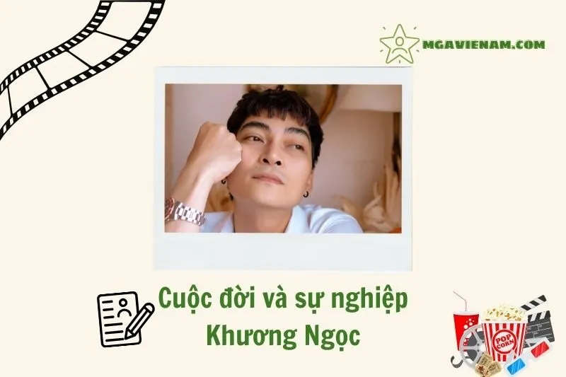 Tổng quan hành trình sự nghiệp diễn viên Khương Ngọc