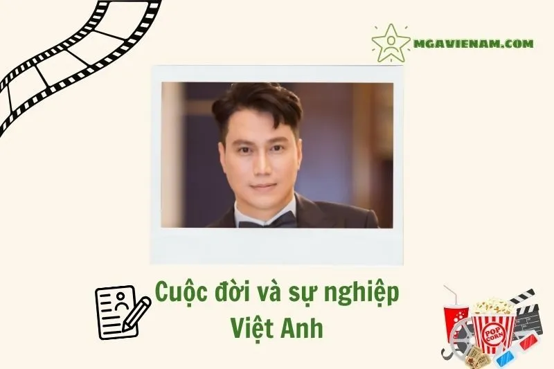 Tổng quan hành trình sự nghiệp diễn viên Việt Anh