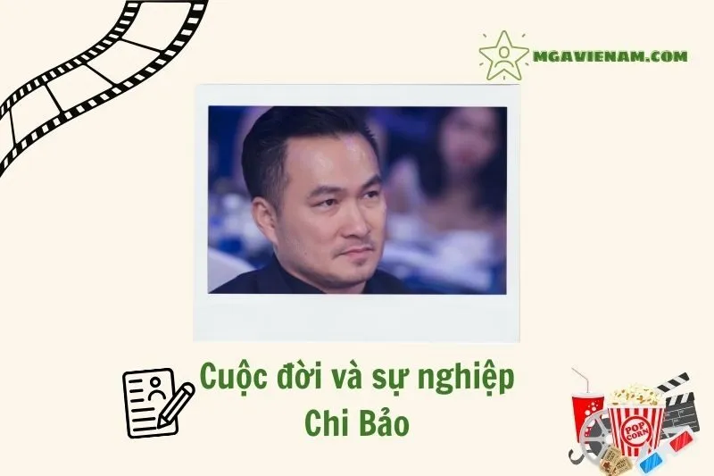 Tổng quan hành trình sự nghiệp diễn viên Chi Bảo
