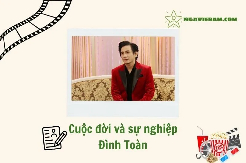 Tổng quan hành trình sự nghiệp diễn viên Đình Toàn