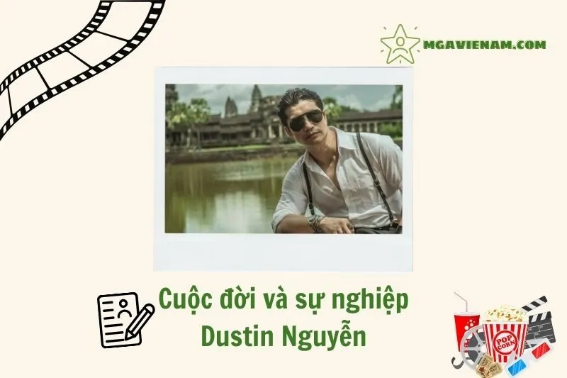 Tổng quan hành trình sự nghiệp diễn viên Dustin Nguyễn