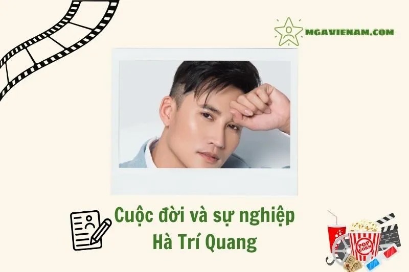 Tổng quan hành trình sự nghiệp diễn viên Hà Trí Quang