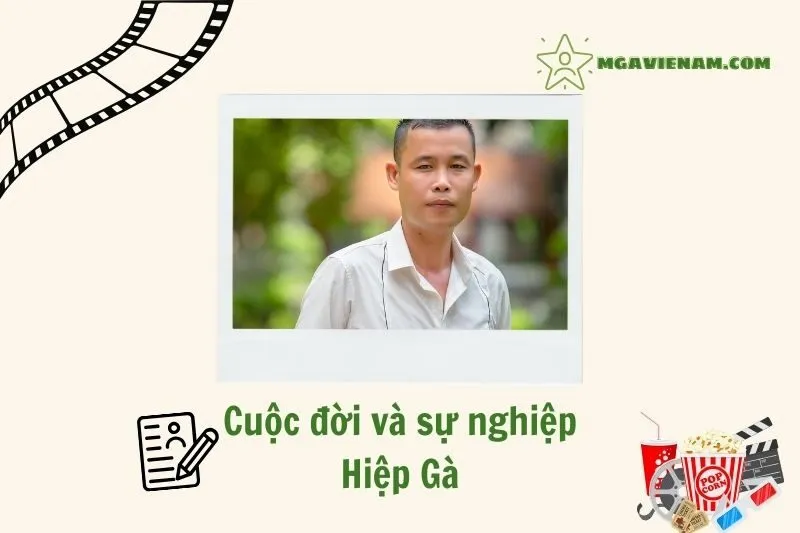 Tổng quan hành trình sự nghiệp diễn viên Hiệp Gà
