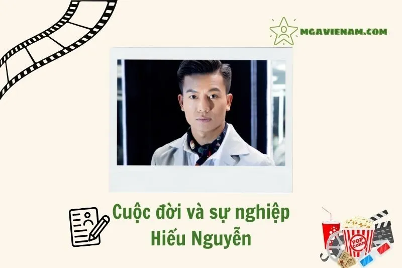 Tổng quan hành trình sự nghiệp diễn viên Hiếu Nguyễn