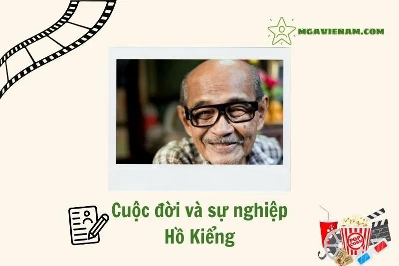 Tổng quan hành trình sự nghiệp diễn viên Hồ Kiểng