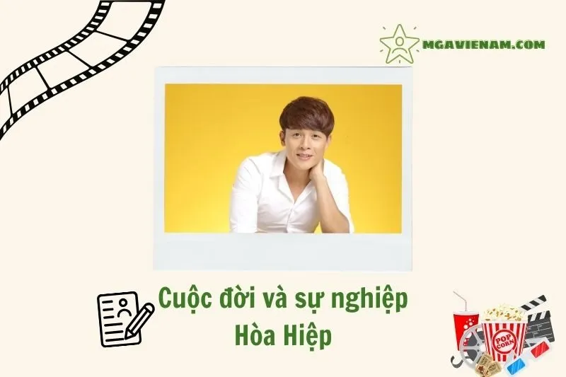 Tổng quan hành trình sự nghiệp diễn viên Hòa Hiệp