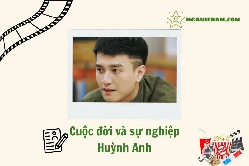 Tổng quan hành trình sự nghiệp diễn viên Huỳnh Anh